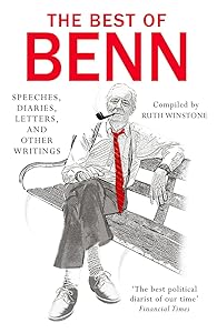 The Best of Benn: Speeches, Diaries, Letters, and Other Writings by Tony Benn