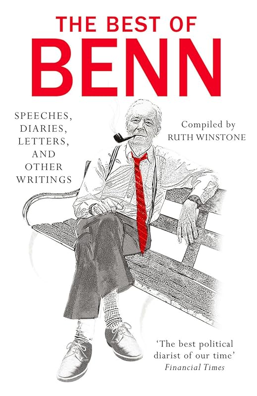 The Best of Benn: Speeches, Diaries, Letters, and Other Writings by Tony Benn