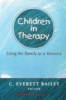 Children in Therapy: Using the Family as a Resource