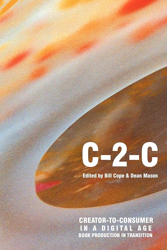 Creator-To-Consumer in a Digital Age by Bill Cope