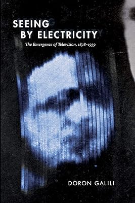 Seeing by Electricity: The Emergence of Television, 1878-1939 (Sign, Storage, Transmission)