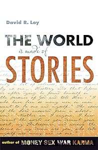 The World Is Made of Stories by David R. Loy