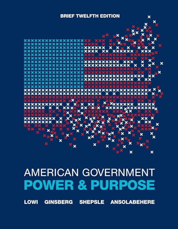 American Government: Power and Purpose by Theodore J. Lowi