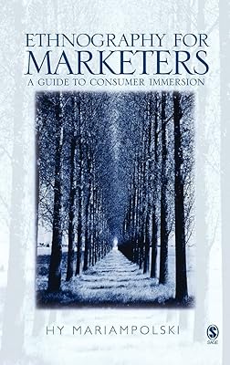 Ethnography for Marketers: A Guide to Consumer Immersion