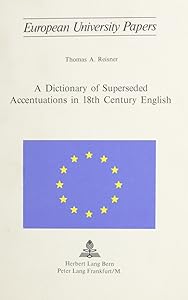 A Dictionary of Superseded Accentuations in 18th Century English (Europäische Hochschulschriften / European University Studies / Publications Universitaires Européennes) by Thomas A. Reisner