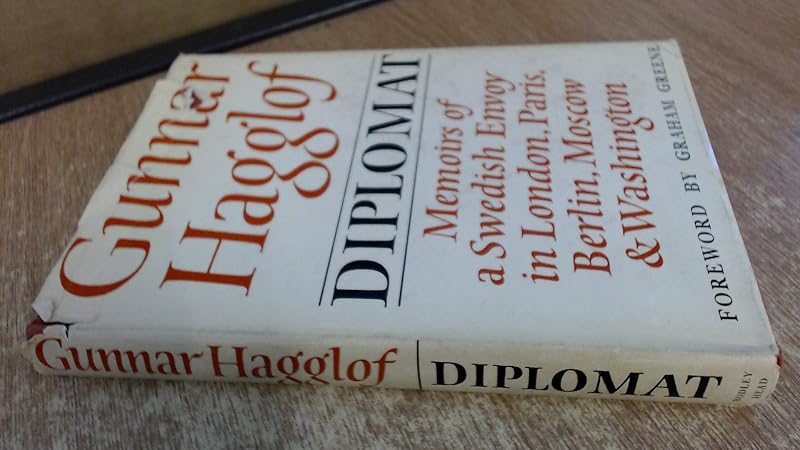 Diplomat: memoirs of a Swedish envoy in London, Paris, Berlin, Moscow, Washington; by Gunnar Hagglof