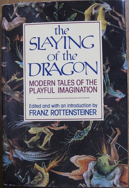 The Slaying of the Dragon: Modern Tales of the Playful Imagination by Franz Rottensteiner