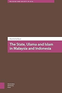 The State, Ulama and Islam in Malaysia and Indonesia (Religion and Society in Asia) by Norshahril Saat