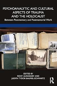 Psychoanalytic and Cultural Aspects of Trauma and the Holocaust: Between Postmemory and Postmemorial Work by Rony Alfandary