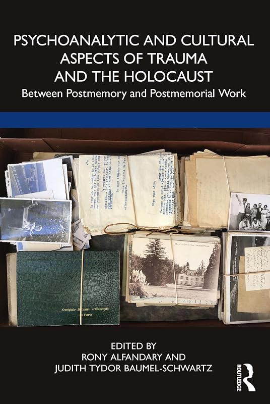 Psychoanalytic and Cultural Aspects of Trauma and the Holocaust: Between Postmemory and Postmemorial Work by Rony Alfandary