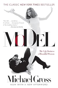 Model: The Ugly Business of Beautiful Women by Michael Gross
