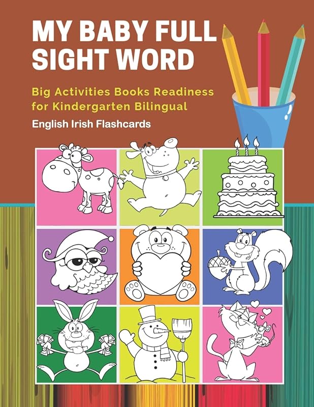 My Baby Full Sight Word Big Activities Books Readiness for Kindergarten Bilingual English Irish Flashcards: Learn reading tracing workbook and fun ... with large educational coloring cartoon book. by Educational Publishing