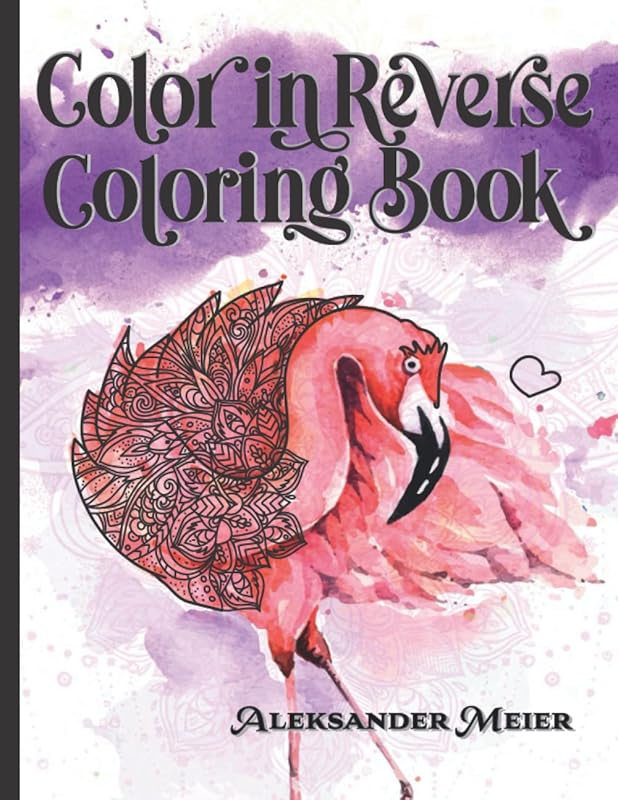 Color In Reverse Coloring Book. The Book Has The Colors, You Draw The Lines! Relax With Beautiful Watercolor Drawings. Take The Pen And Finish This ... & Anxiety Relief and Mindful Relaxation. by Aleksander Meier