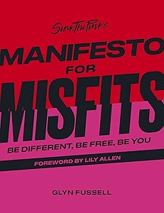 Sink the Pink's Manifesto for Misfits: Be Different, Be Free, Be You by Glyn Fussell