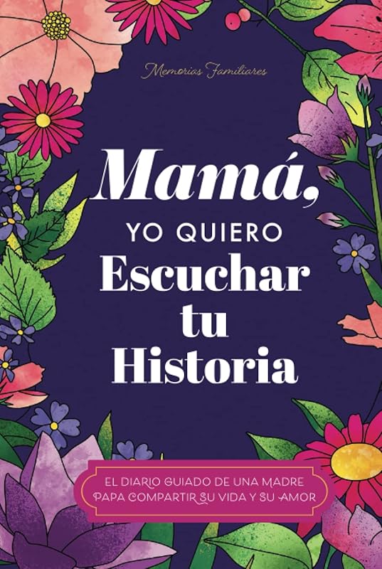 Mamá, Quiero Escuchar tu Historia: Una Madre Diario Guiado Comparte tu Vida y su Amor (Hear Your Story Books) (Spanish Edition) by Jeffrey Mason