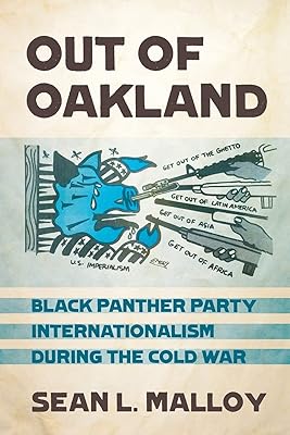 Out of Oakland: Black Panther Party Internationalism during the Cold War (The United States in the World)