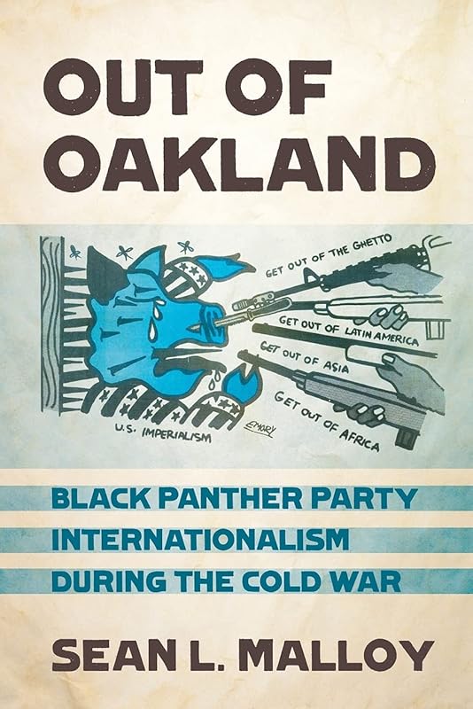 Out of Oakland: Black Panther Party Internationalism during the Cold War (The United States in the World) by Sean L. Malloy