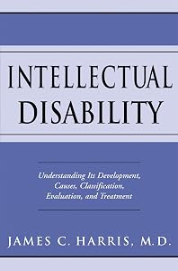 Intellectual Disability: Understanding Its Development, Causes, Classification, Evaluation, and Treatment (Developmental Perspectives in Psychiatry) by James C. Harris M.D.