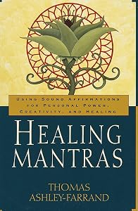 Healing Mantras: Using Sound Affirmations for Personal Power, Creativity, and Healing by Thomas Ashley-Farrand