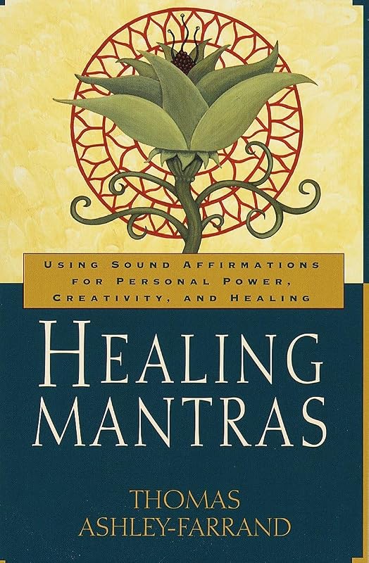 Healing Mantras: Using Sound Affirmations for Personal Power, Creativity, and Healing by Thomas Ashley-Farrand