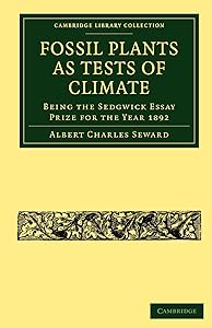 Fossil Plants as Tests of Climate: Being the Sedgwick Essay Prize for the Year 1892 (Cambridge Library Collection - Earth Science) by Albert Charles Seward