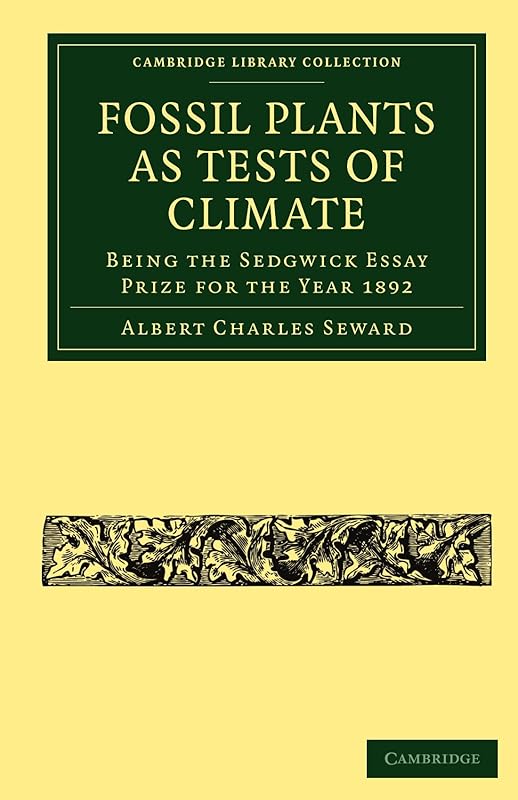 Fossil Plants as Tests of Climate: Being the Sedgwick Essay Prize for the Year 1892 (Cambridge Library Collection - Earth Science) by Albert Charles Seward