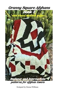 Granny Square Afghans - Book 3 - Beginner and Intermediate patterns for afghan lovers. (Donna's Granny Square Patterns) by Donna Williams