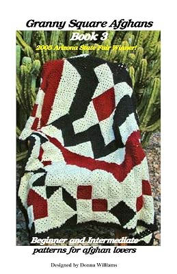 Granny Square Afghans - Book 3 - Beginner and Intermediate patterns for afghan lovers. (Donna's Granny Square Patterns)