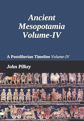 Ancient Mesopotamia: A Postdiluvian Timeline Volume-IV (Ancient Near Eastern Studies)