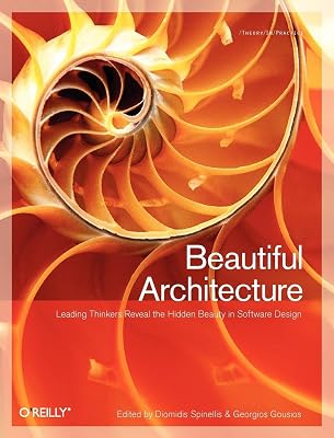 Beautiful Architecture: Leading Thinkers Reveal the Hidden Beauty in Software Design
