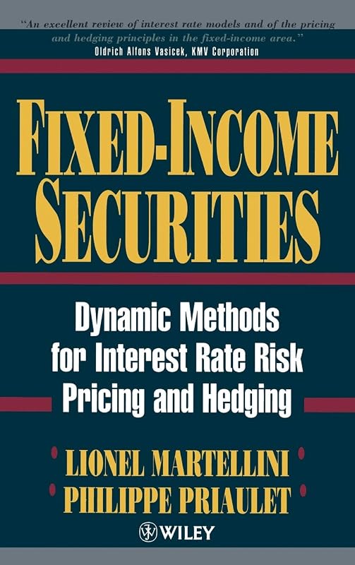 Fixed-Income Securities: Dynamic Methods for Interest Rate Risk Pricing and Hedging (Frontiers in Finance Series) by Lionel Martellini