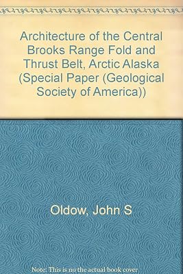 Architecture of the Central Brooks Range Fold and Thrust Belt, Arctic Alaska (SPECIAL PAPER (GEOLOGICAL SOCIETY OF AMERICA))
