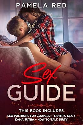 Sex Guide: This book includes: Sex Positions for Couples + Tantric Sex + Kama Sutra + How to Talk Dirty