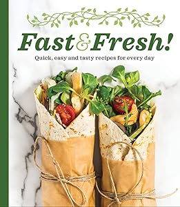 Fast & Fresh!: Quick, Easy and Tasty Recipes for Every Day by Publications International Ltd.