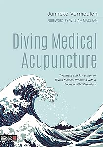 Diving Medical Acupuncture: Treatment and Prevention of Diving Medical Problems with a Focus on ENT Disorders by Janneke Vermeulen