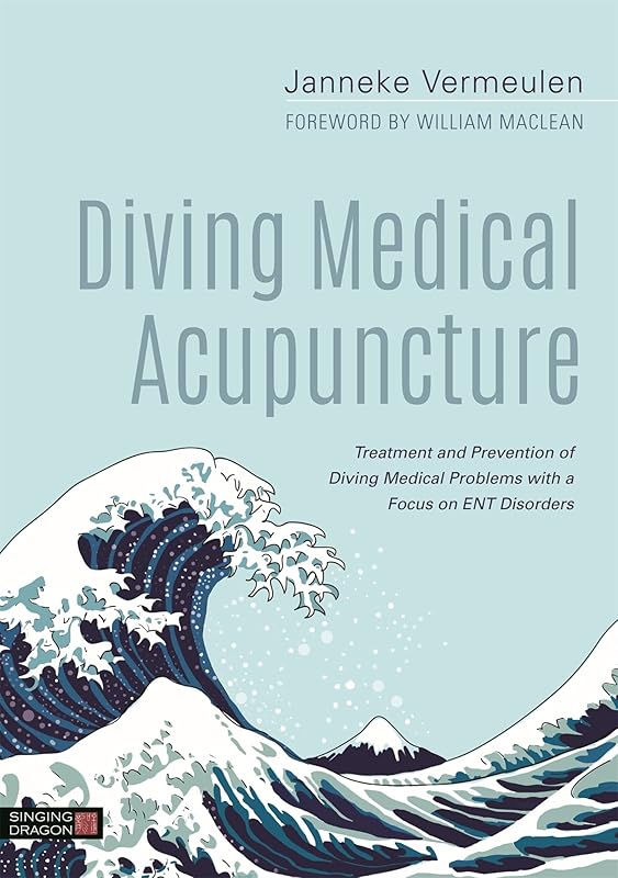 Diving Medical Acupuncture: Treatment and Prevention of Diving Medical Problems with a Focus on ENT Disorders by Janneke Vermeulen