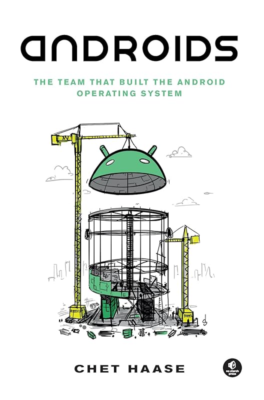 Androids: The Team that Built the Android Operating System by Chet Haase