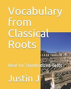 Vocabulary from Classical Roots: Ideal for Standardized Tests by Justin J