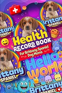 Brittany Spaniel dog health record book: Log book and medical record for pets (Brittany Spaniel series) by Fun Dog Designs