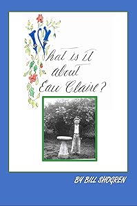 What Is It About Eau Claire? by Bill Shogren