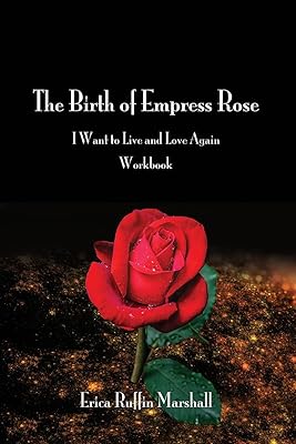 The Birth of Empress Rose Workbook: I Want to Live and Love Again