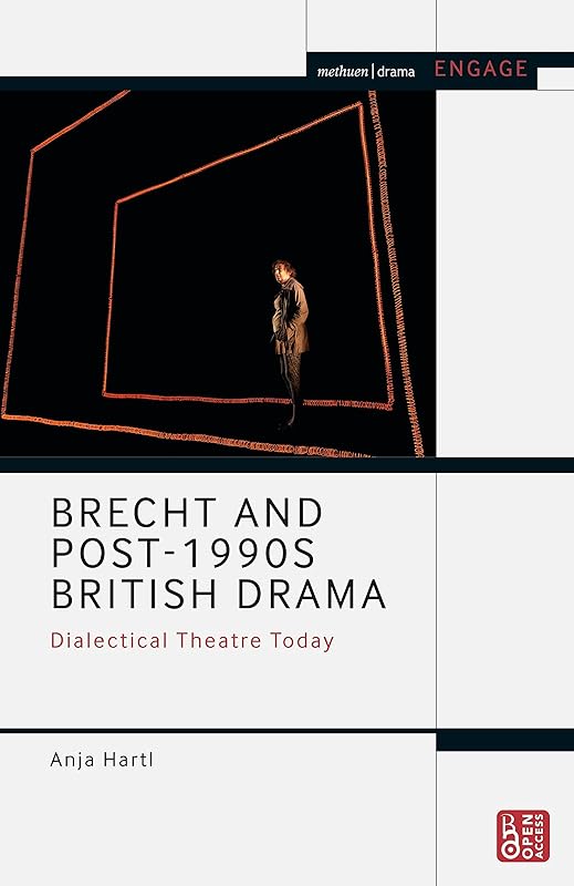 Brecht and Post-1990s British Drama: Dialectical Theatre Today (Methuen Drama Engage) by Anja Hartl
