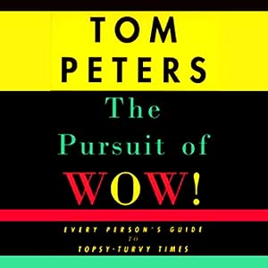 The Pursuit of Wow!: Every Person's Guide to Topsy-turvy Times