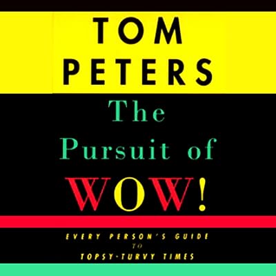The Pursuit of Wow!: Every Person's Guide to Topsy-turvy Times