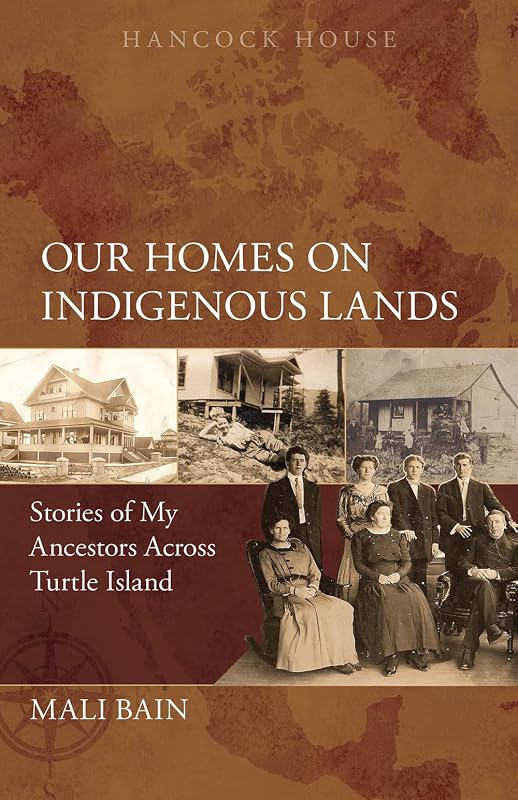 Our Homes on Indigenous Lands: Stories of My Ancestors Across Turtle Island by Mali Bain
