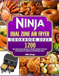 Ninja Dual Zone Air Fryer Cookbook 2023: 1200 Days Super Easy, Delicious & Healthy Recipes That Turn Out Perfectly for Beginners and Advanced Users by Helen Zuniga