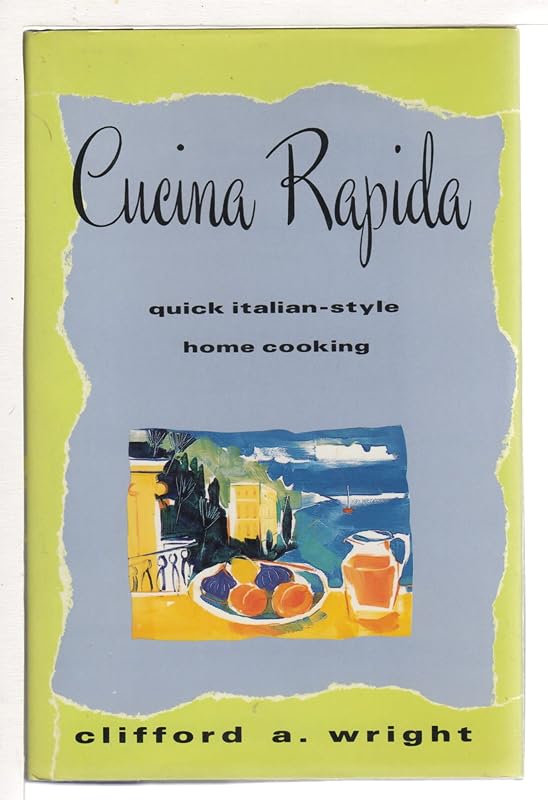 Cucina Rapida: Quick Italian-Style Home Cooking by Clifford A. Wright
