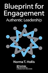 Blueprint for Engagement: Authentic Leadership by Norma T. Hollis
