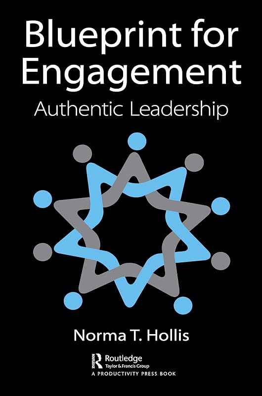 Blueprint for Engagement: Authentic Leadership by Norma T. Hollis