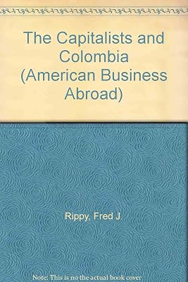 The Capitalists and Colombia (American Business Abroad)